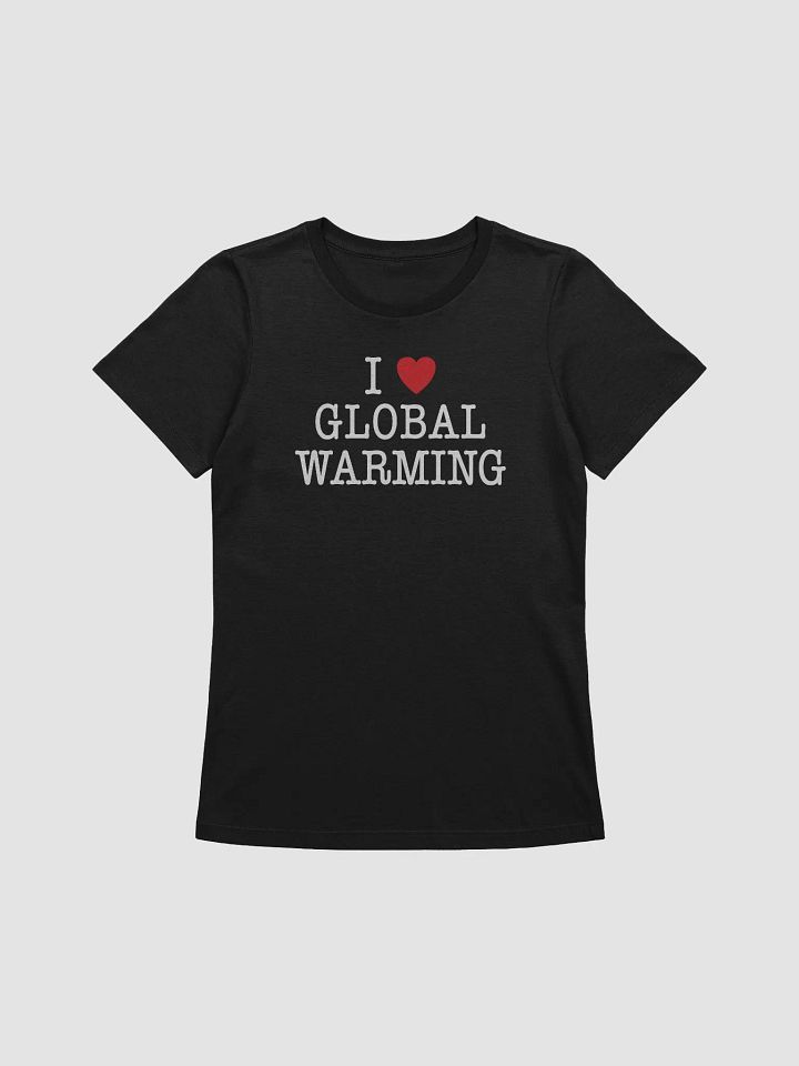I LOVE GLOBAL WARMING - Women's product image (1)