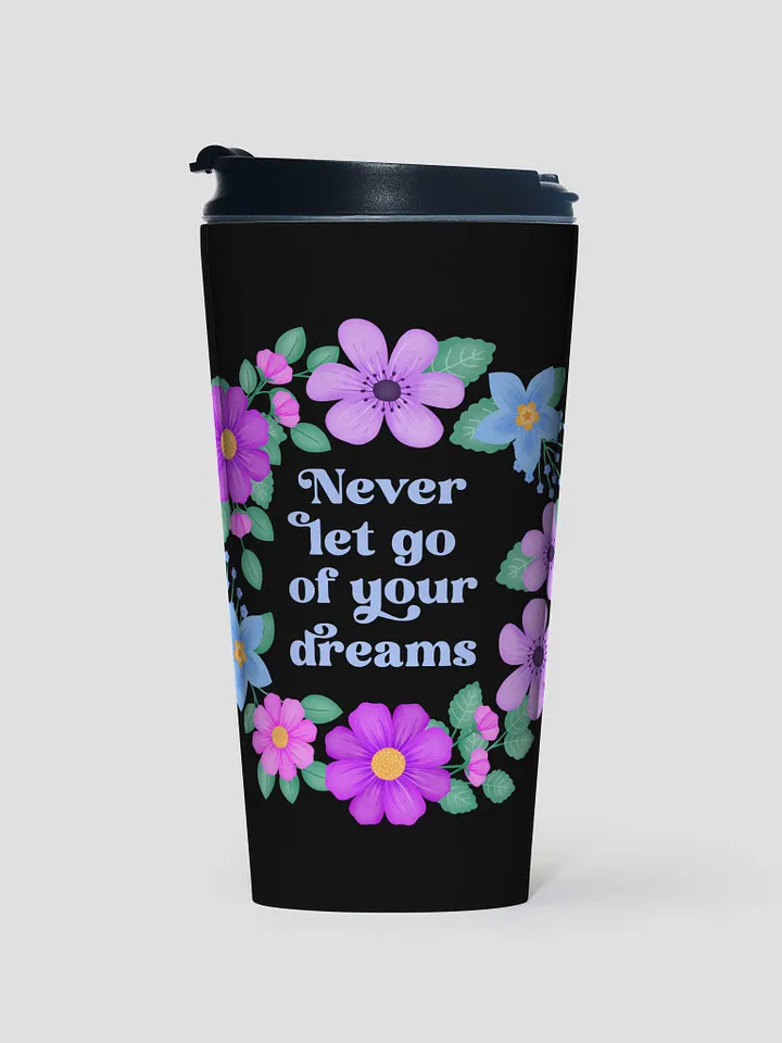 Never let go of your dreams - Motivational Travel Mug product image (1)