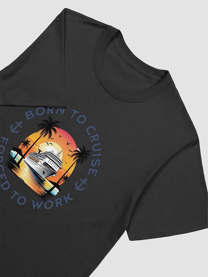 Born to Cruise Forced to Work Unisex Tee product image (1)