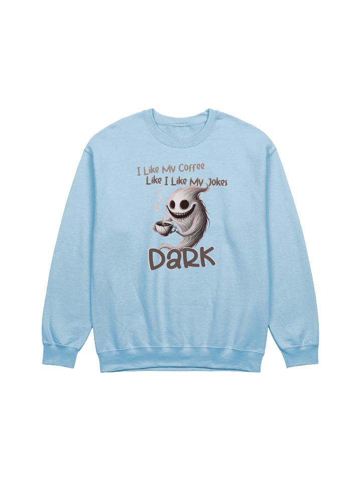 "I Like My Coffee Like I Like My Jokes... Dark" Classic Crewneck Sweatshirt product image (1)