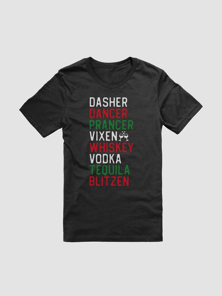 "Dasher, Dancer, Prancer, Vixen, Whiskey, Vodka, Tequila, Blitzen" T-Shirt product image (1)