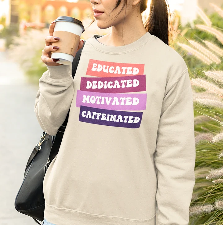 Educated Dedicated Motivated Caffeinated Sweatshirt product image (1)