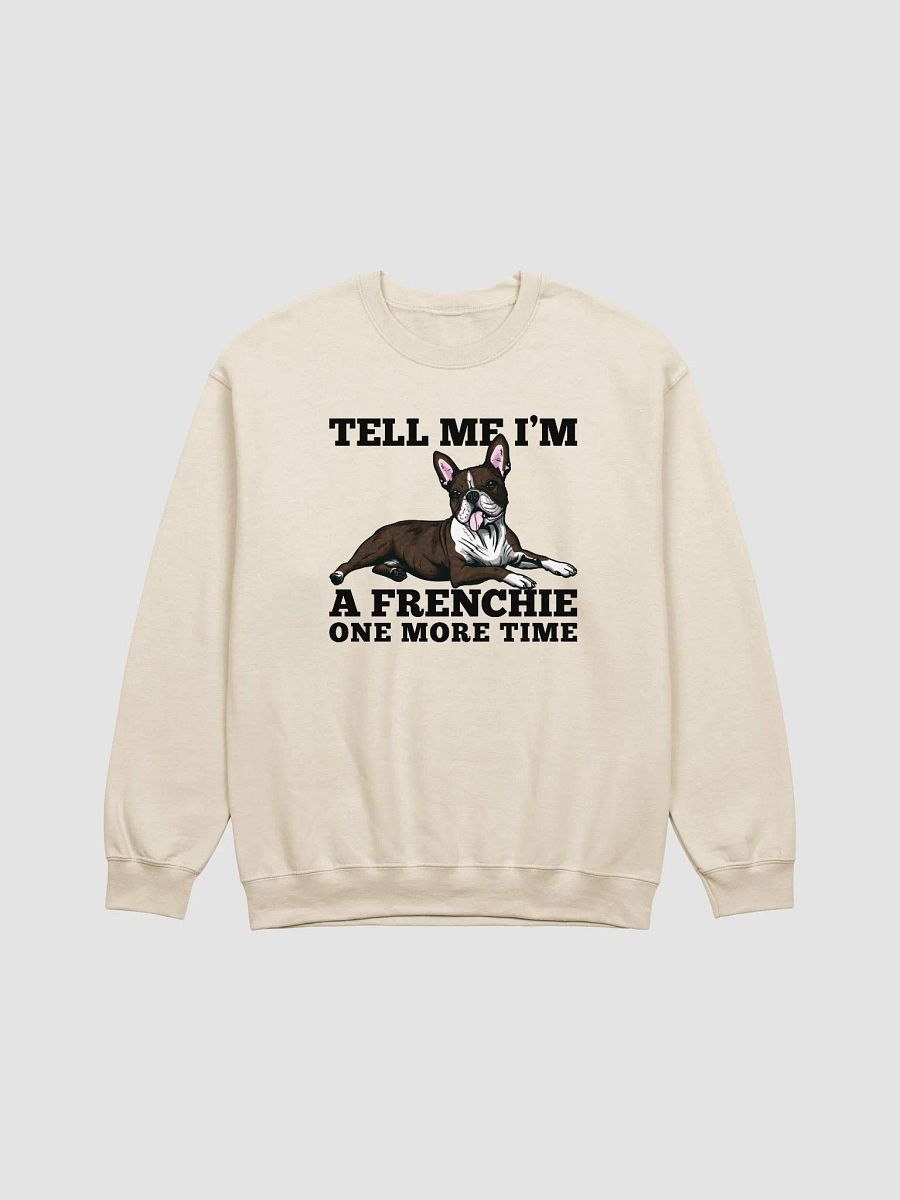 Tell Me I’m a Frenchie One More Time Sweatshirt of a Boston Terrier(Brindle) | Funny Shirt for Bostie Paw-rents product image (20)