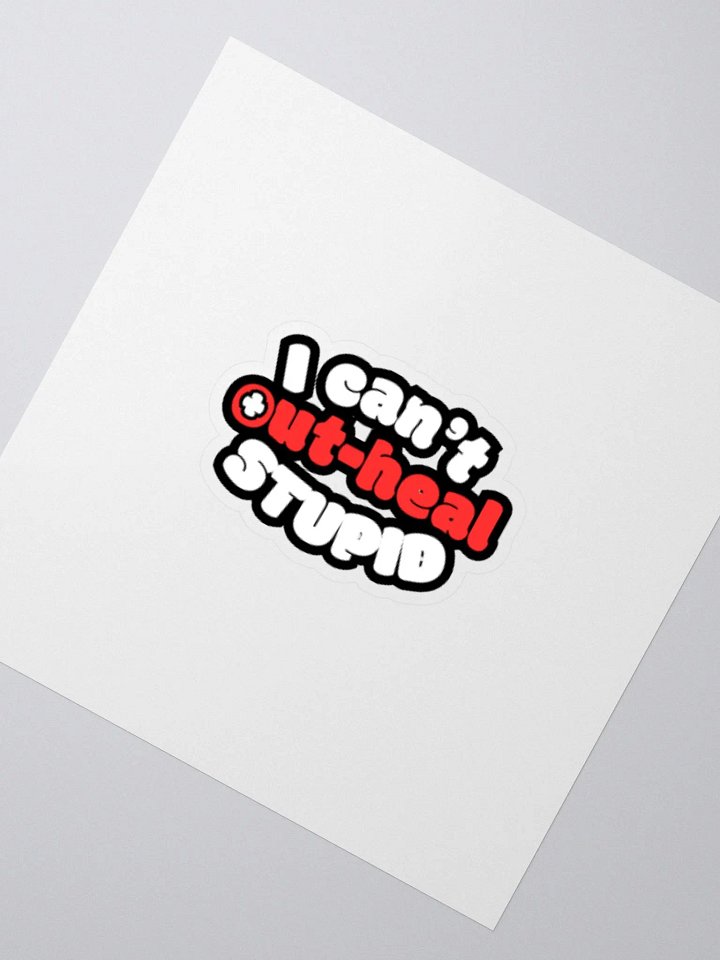 i can't out-heal stupid | sticker product image (2)