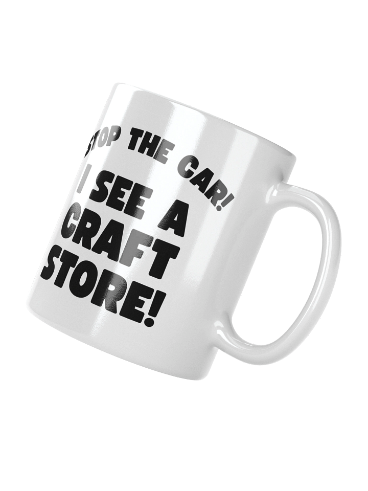 Stop The Car! I See A Craft Store! | Crafter's Gift - White Ceramic Mug (Black Text) product image (4)
