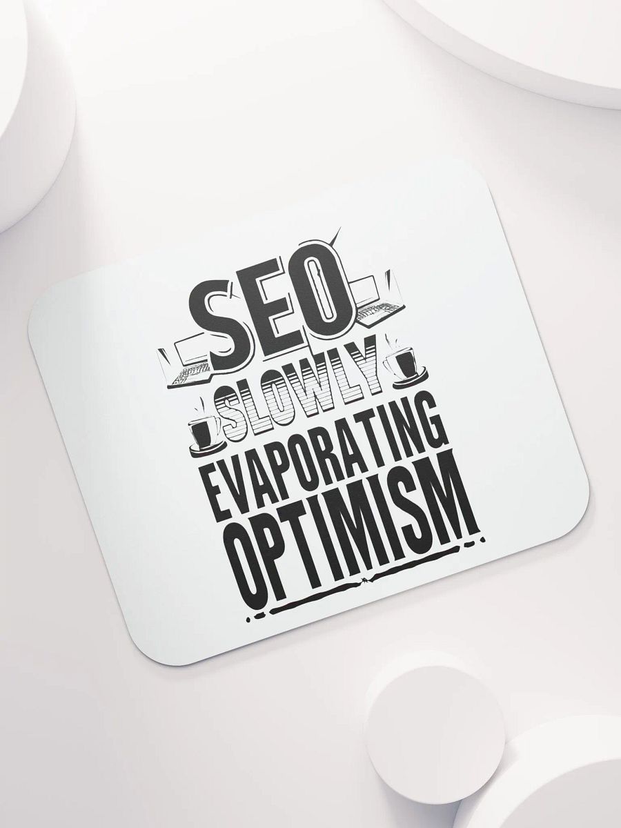 SEO Slowly Evaporating Optimism Mouse Pad product image (7)