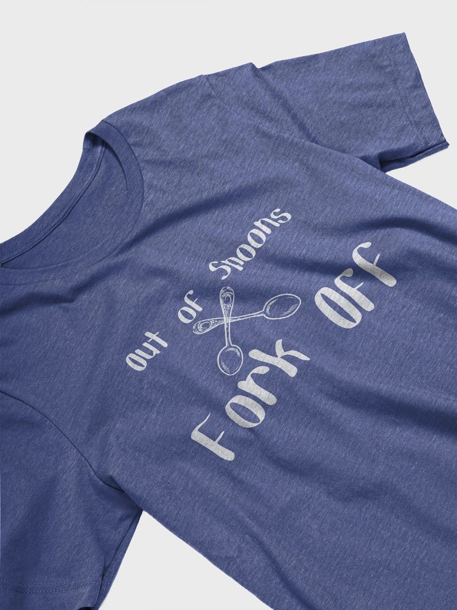 Out of Spoons, Fork Off T-shirt (Unisex) product image (31)