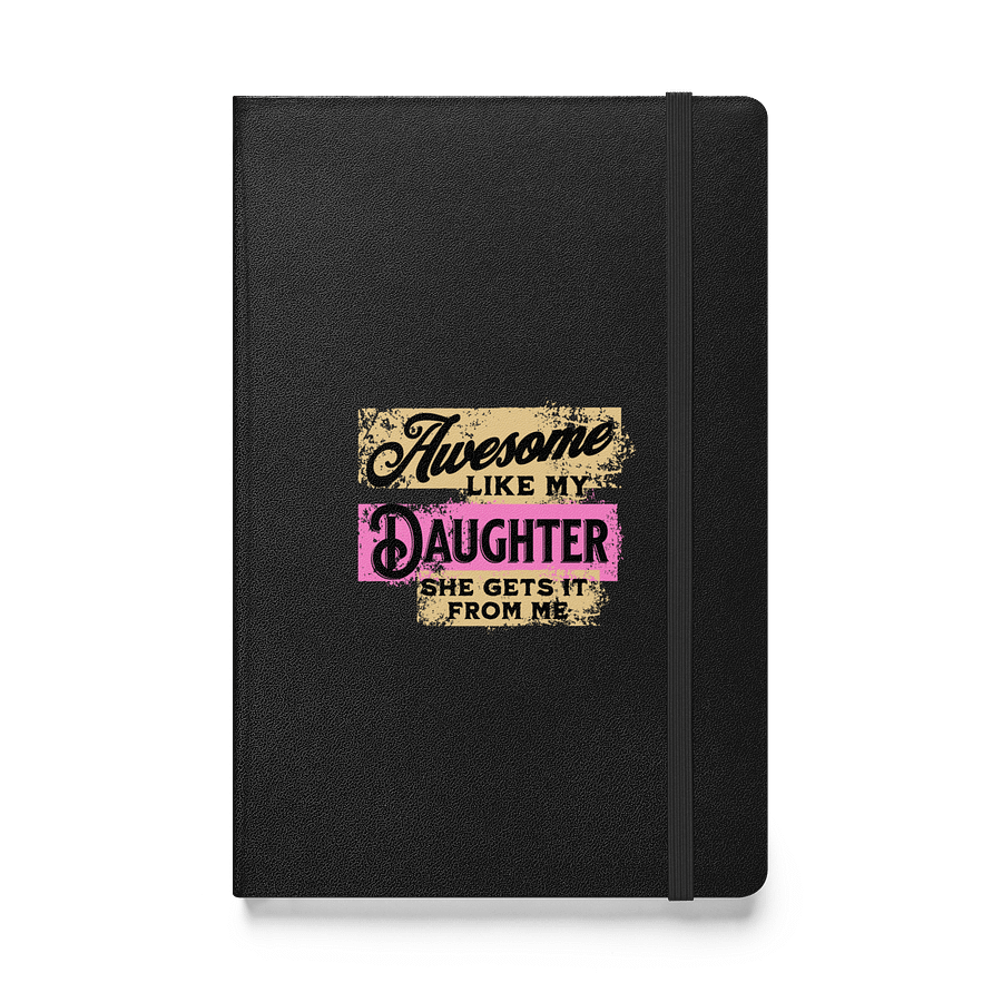 Awesome Like My Daughter She Gets It From Me Notebook product image (1)