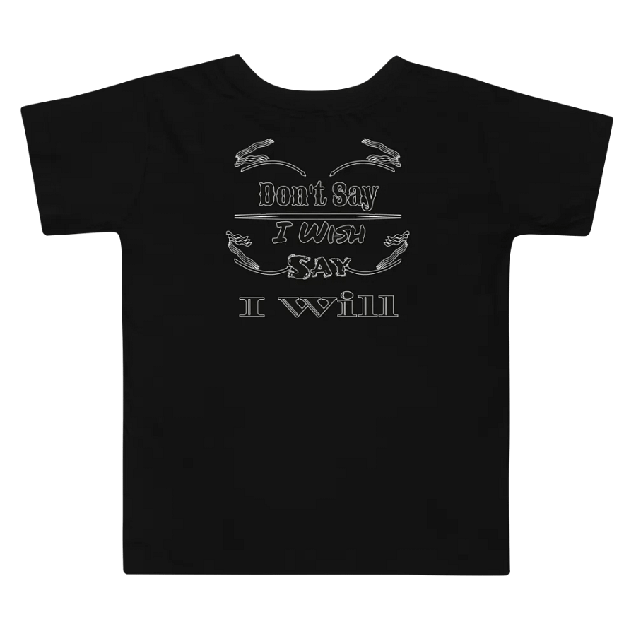 Don't Say I Wish Say I Will - Toddler T-Shirt product image (2)