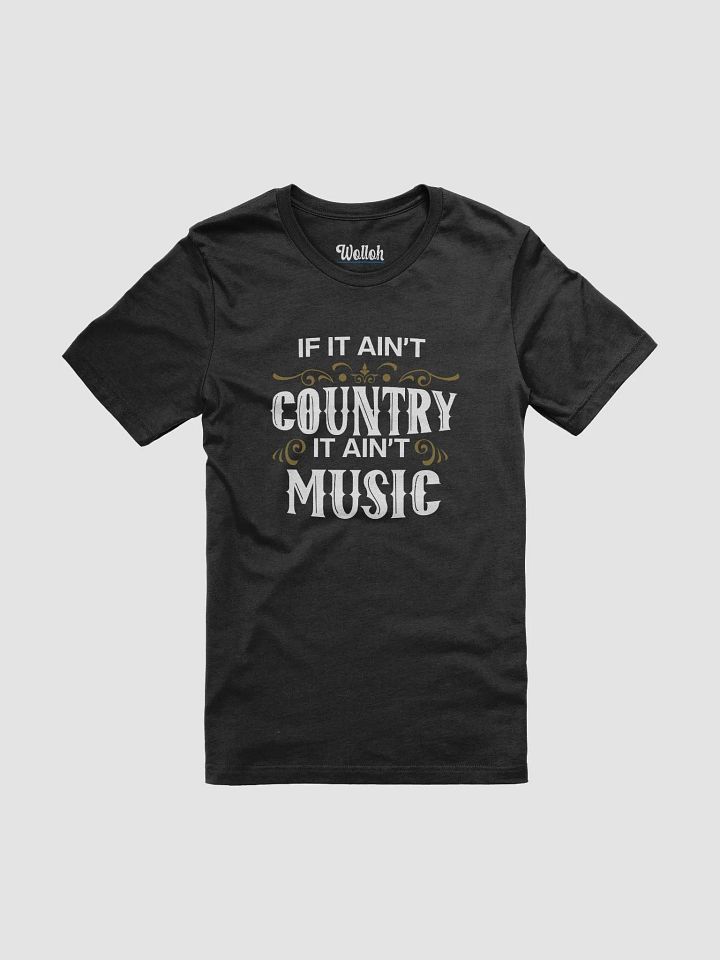 If It Ain't Country, It Ain't Music – Funny T-Shirt for Country Music Fans product image (1)