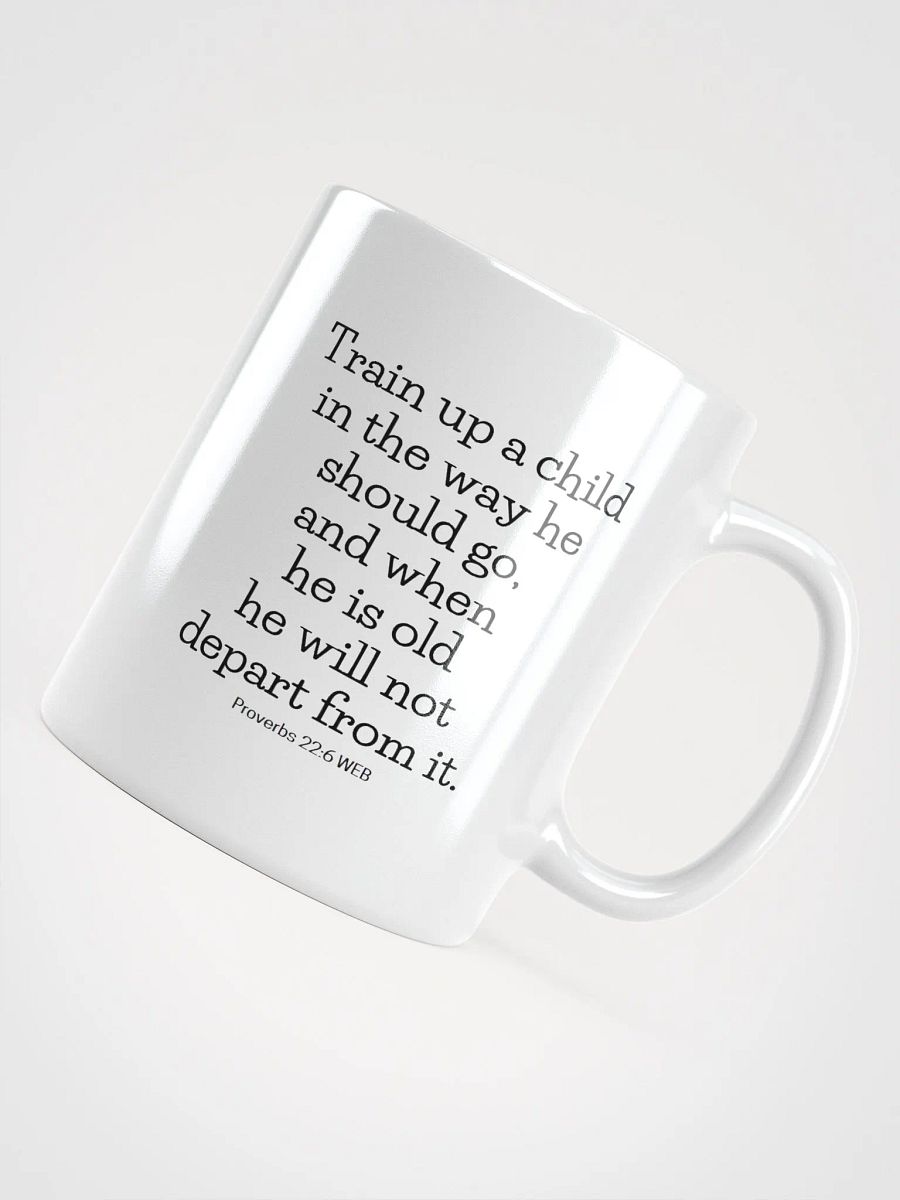 Train Up A Child In The Way He Should Go Proverbs 22:6 White Glossy Mug 11/15/20oz product image (4)