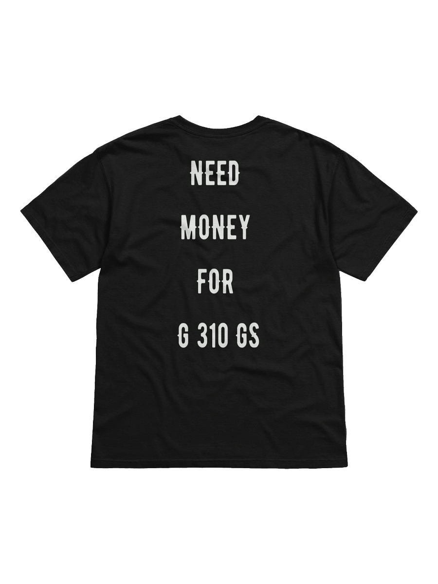 need money for g 310 gs | tee product image (1)