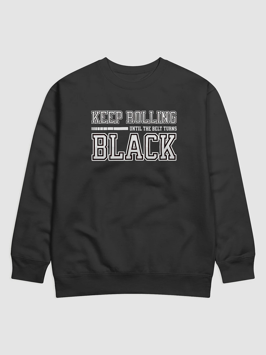 Keep Rolling Until The Belt Turns Black Sweatshirt product image (3)