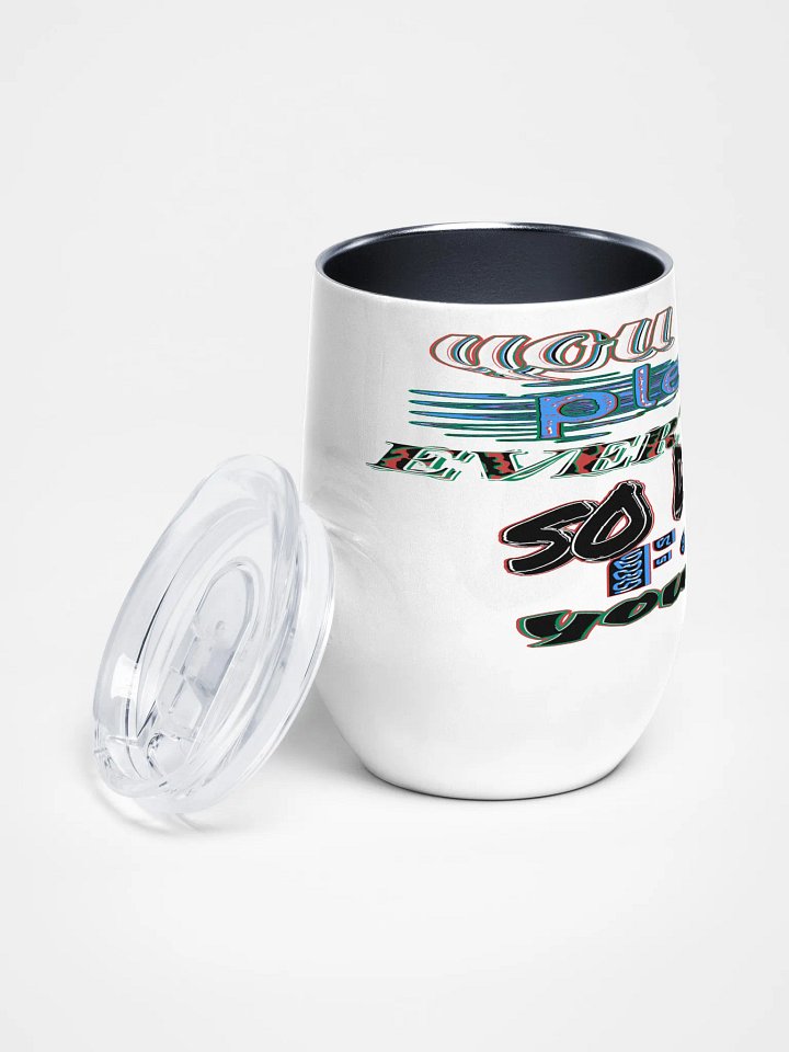 You Cant Please Everyone, So Do It For Yourself - Wine Tumbler product image (2)