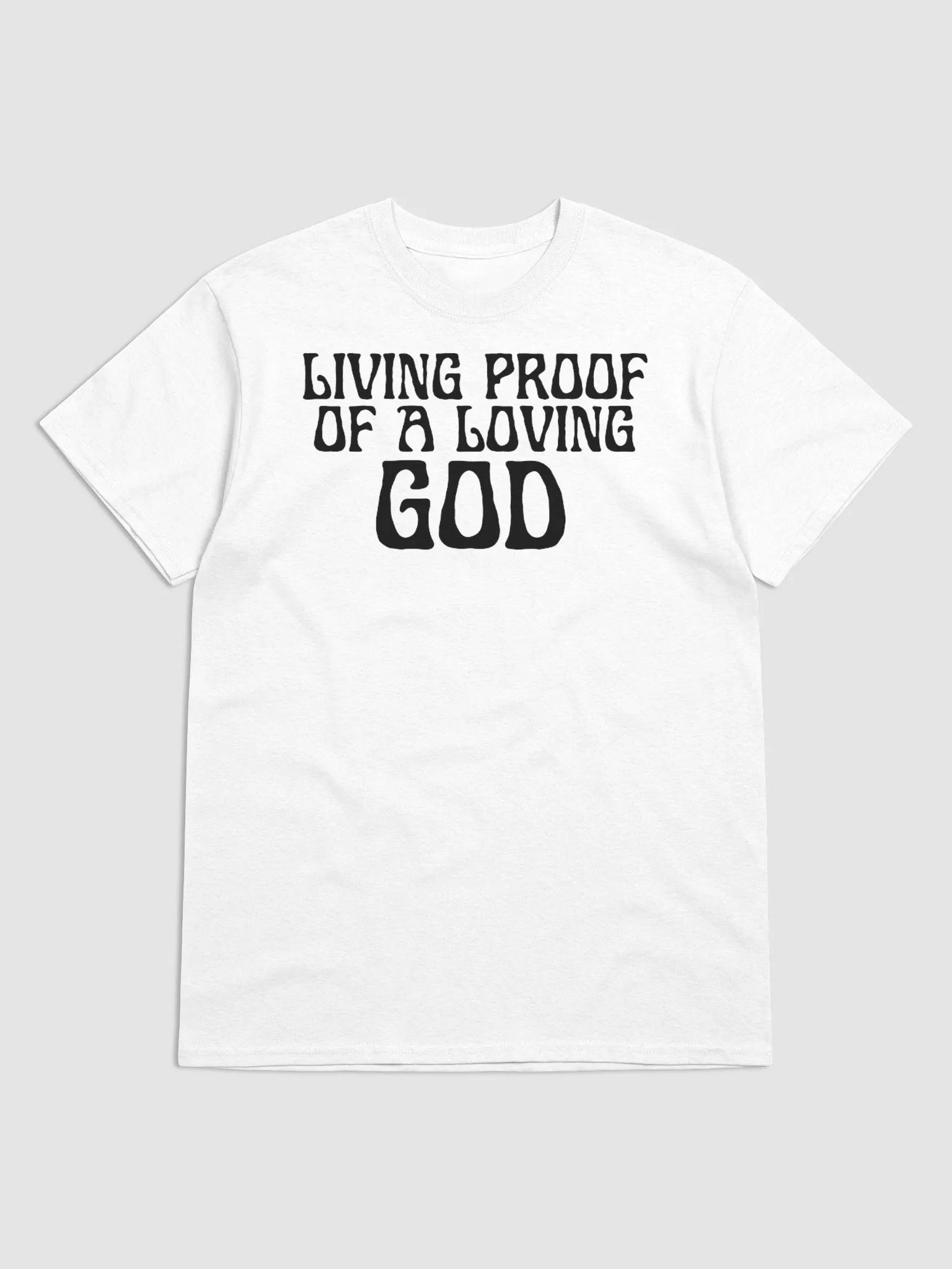 LIVING PROOF OF A LOVING GOD T-SHIRT product image (1)