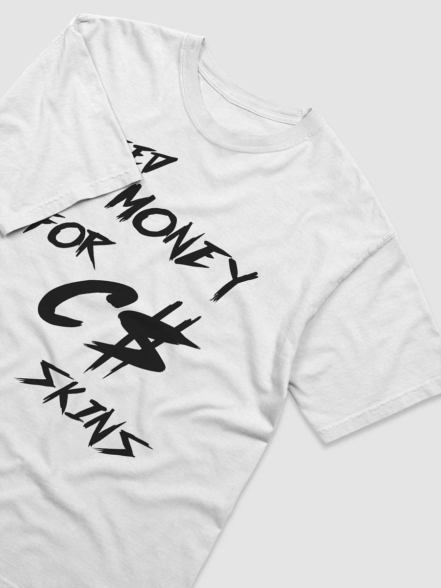Need money for C$ skins t-shirt product image (35)
