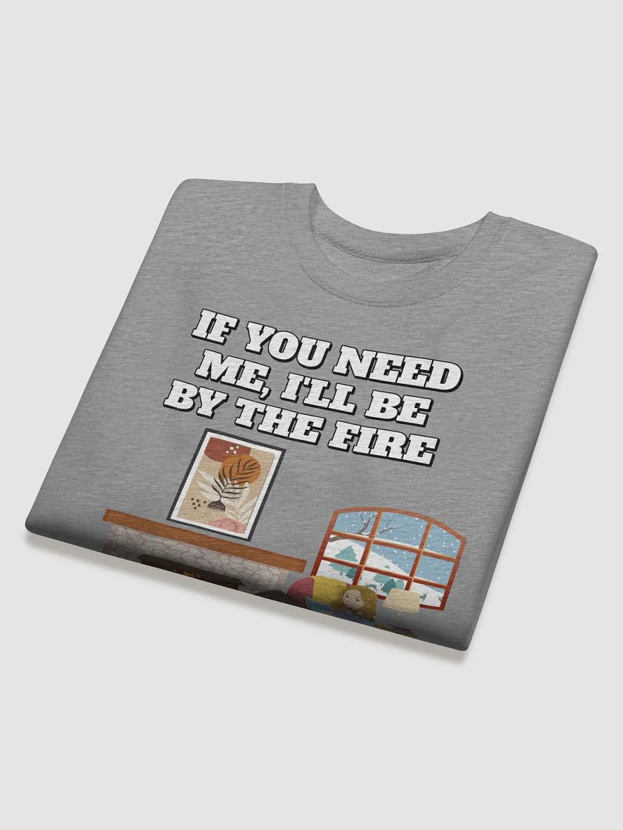 If You Need Me, I'll Be By The Fire - Sweatshirt product image (25)