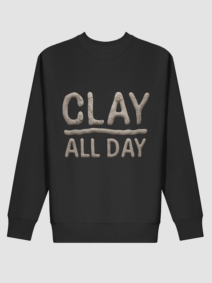 Clay All Day Pottery Sweatshirt for Ceramic Artists | Funny Pottery Gift Sweatshirt for Clay Lovers, Sculptors & Studio Potters | Handmade Art Hobby Gift product image (2)