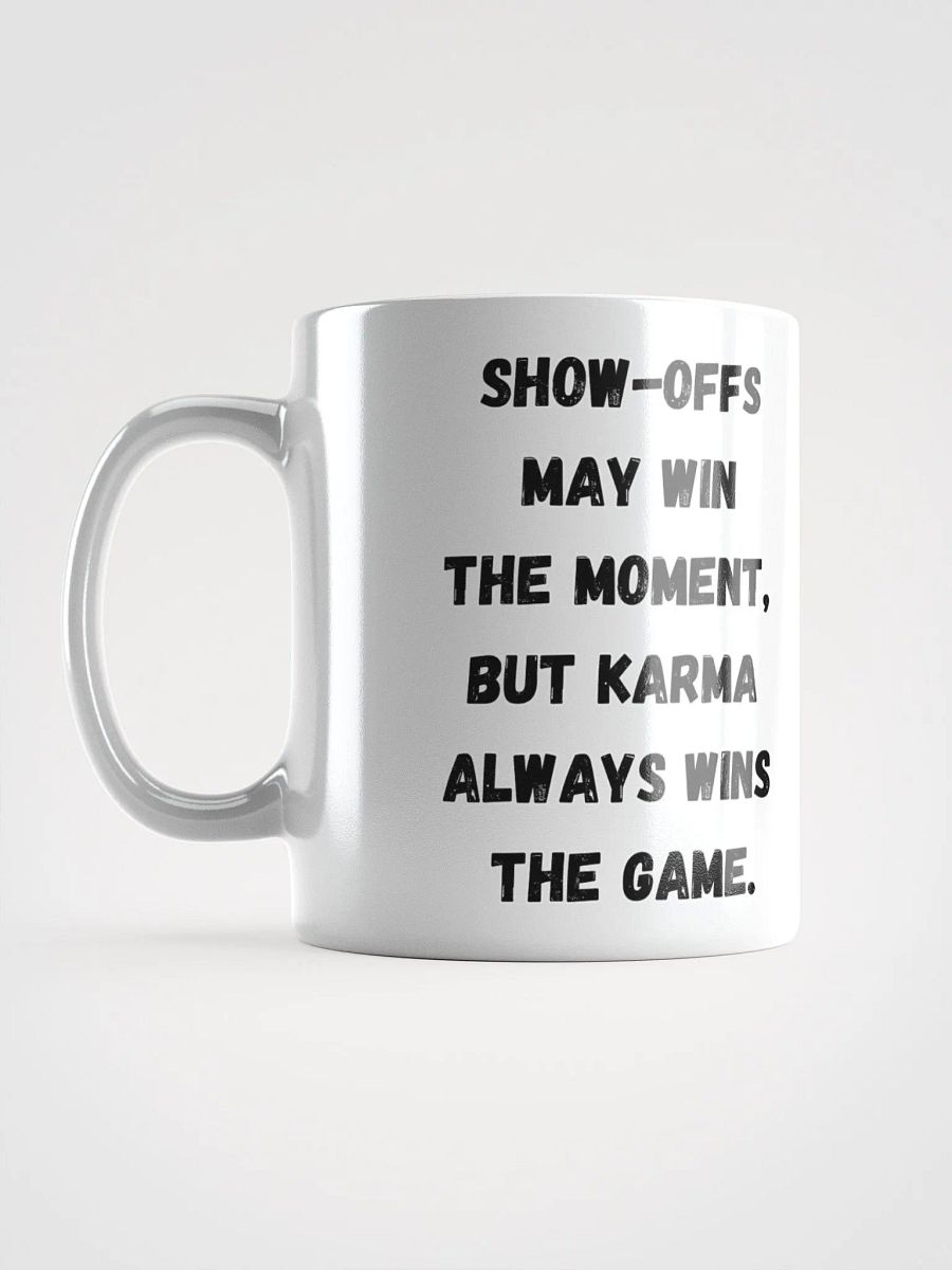 Show-Offs May Win The Moment, But Karma Always Wins The Game White Mug product image (11)