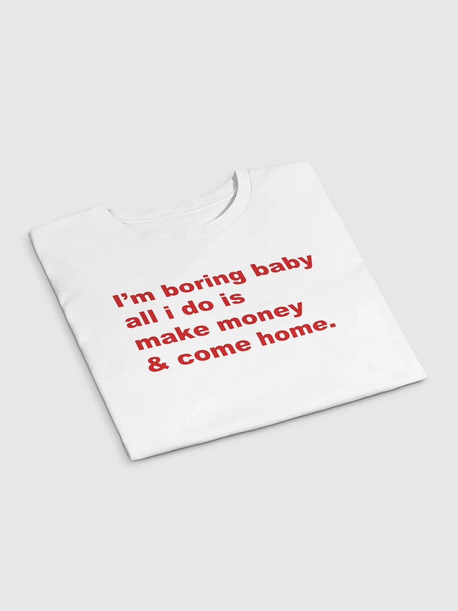 I'm boring baby all i do is make money & come home. Crop Top product image (3)