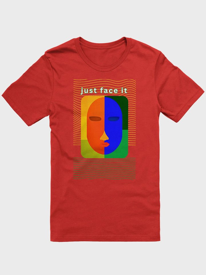 Colorful Expression Unisex T-Shirt - just face it product image (1)