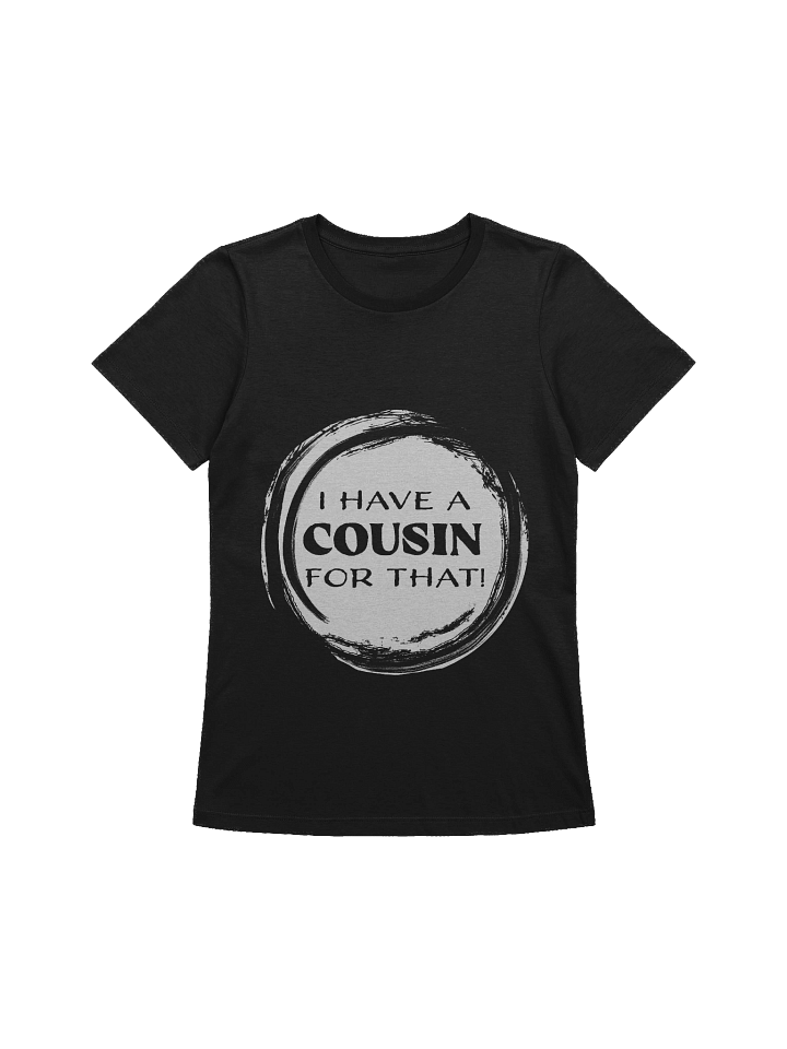 I Have a Cousin for That! (Women's) product image (6)