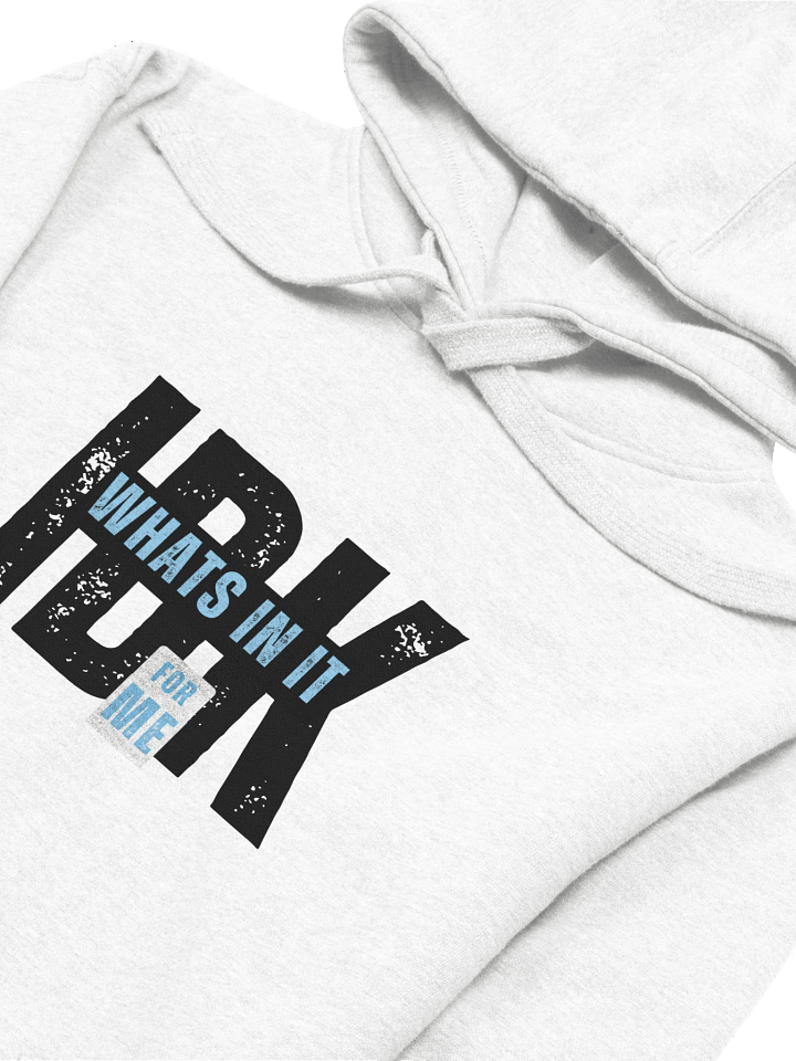 “IDK What’s In It For Me” Funny Sarcastic Hoodie | Bold Typography Hoodie for Savage Humor product image (2)