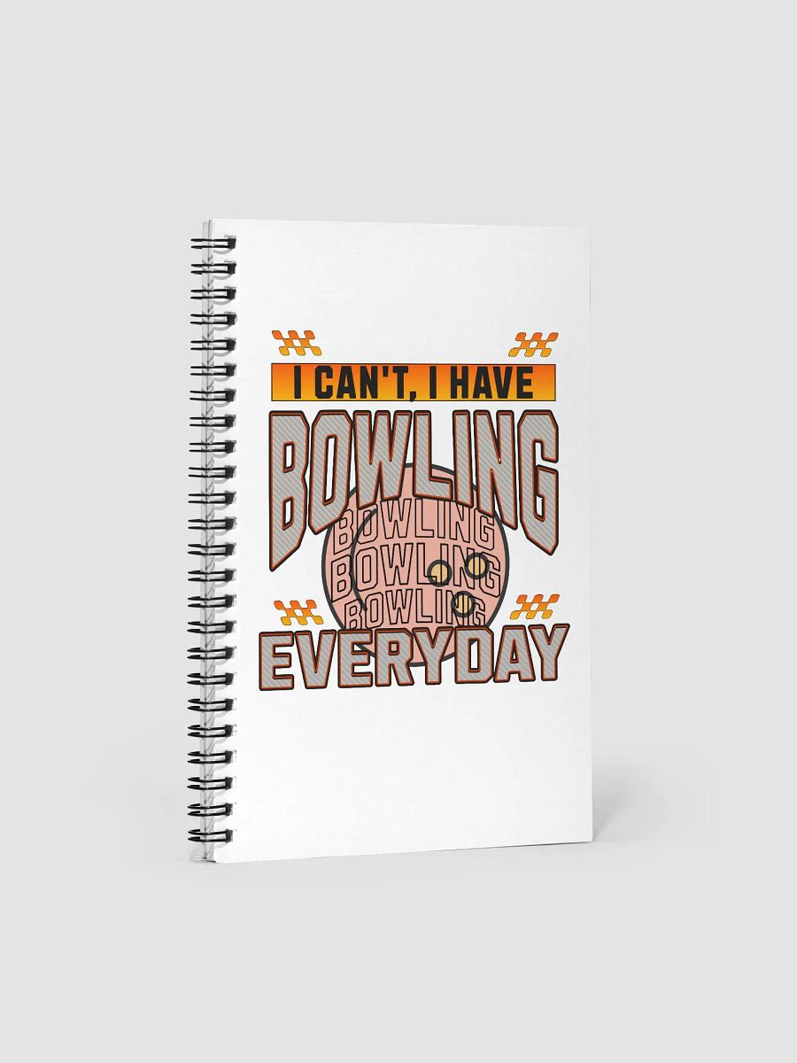 I Cant I Have Bowling Everyday Spiral Notebook product image (1)