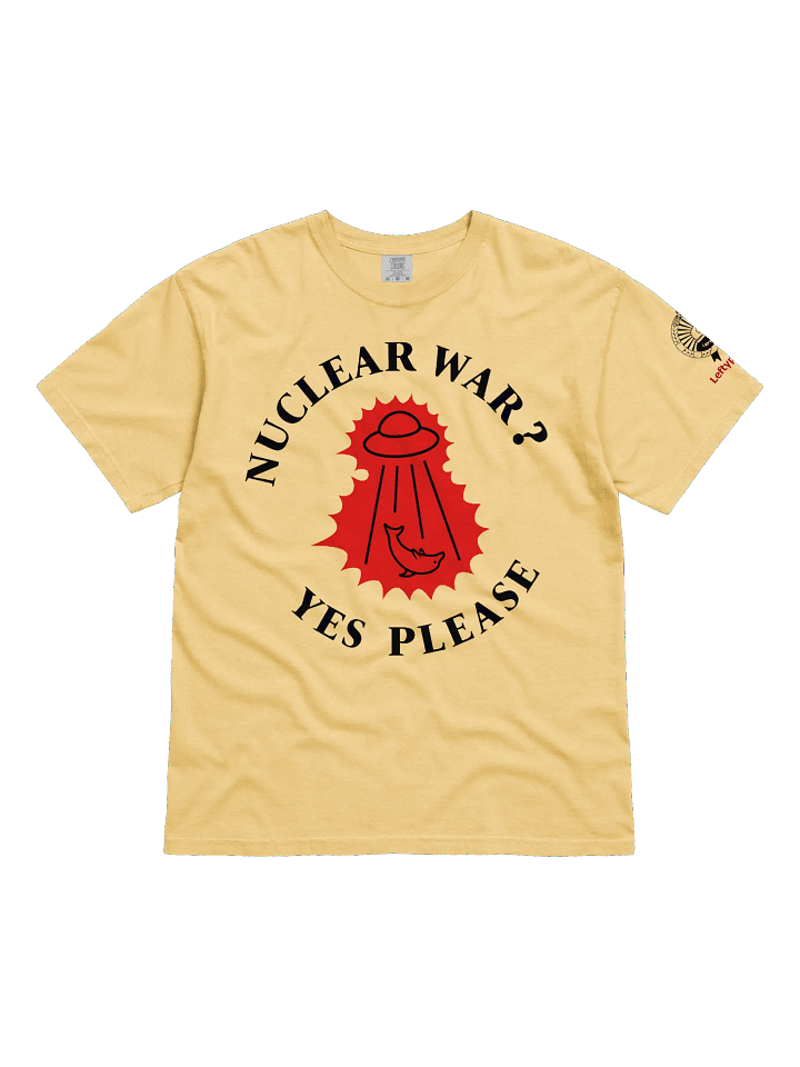 “Nuclear War? Yes Please” - T-Shirt product image (1)