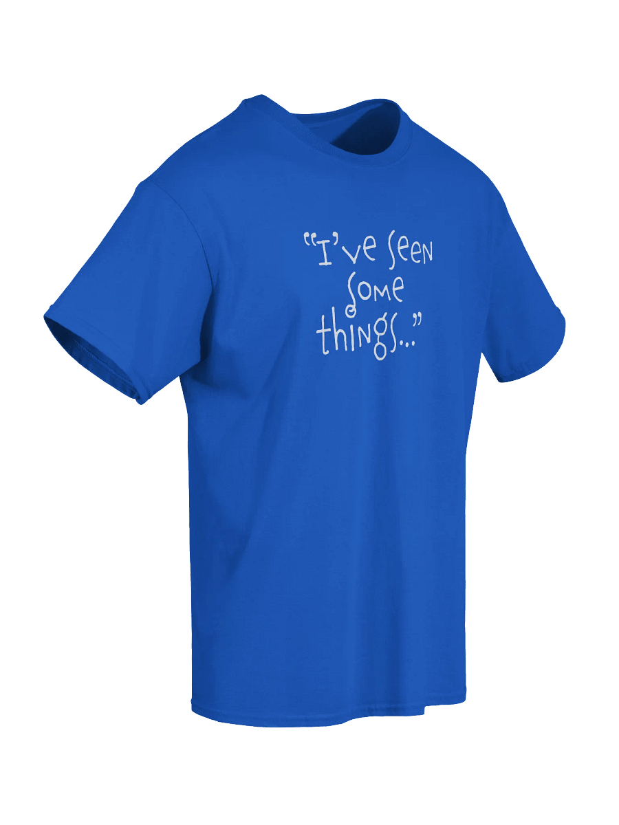 "I've Seen Some Things" Adult T-Shirt product image (5)