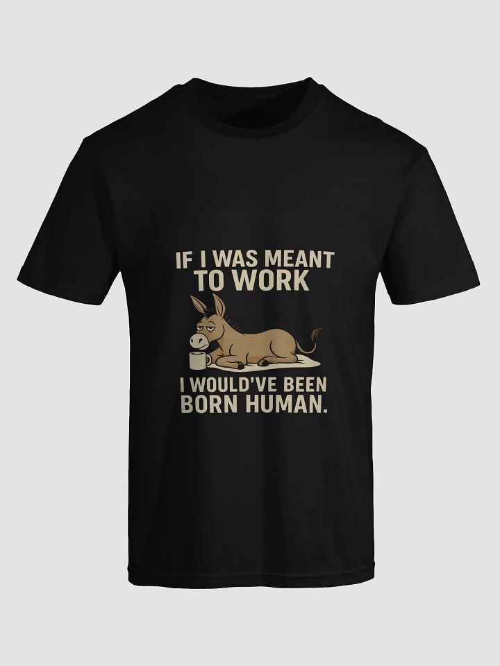 If I Was Meant to Work – Lazy Donkey Tee (Work-Free Energy) product image (1)