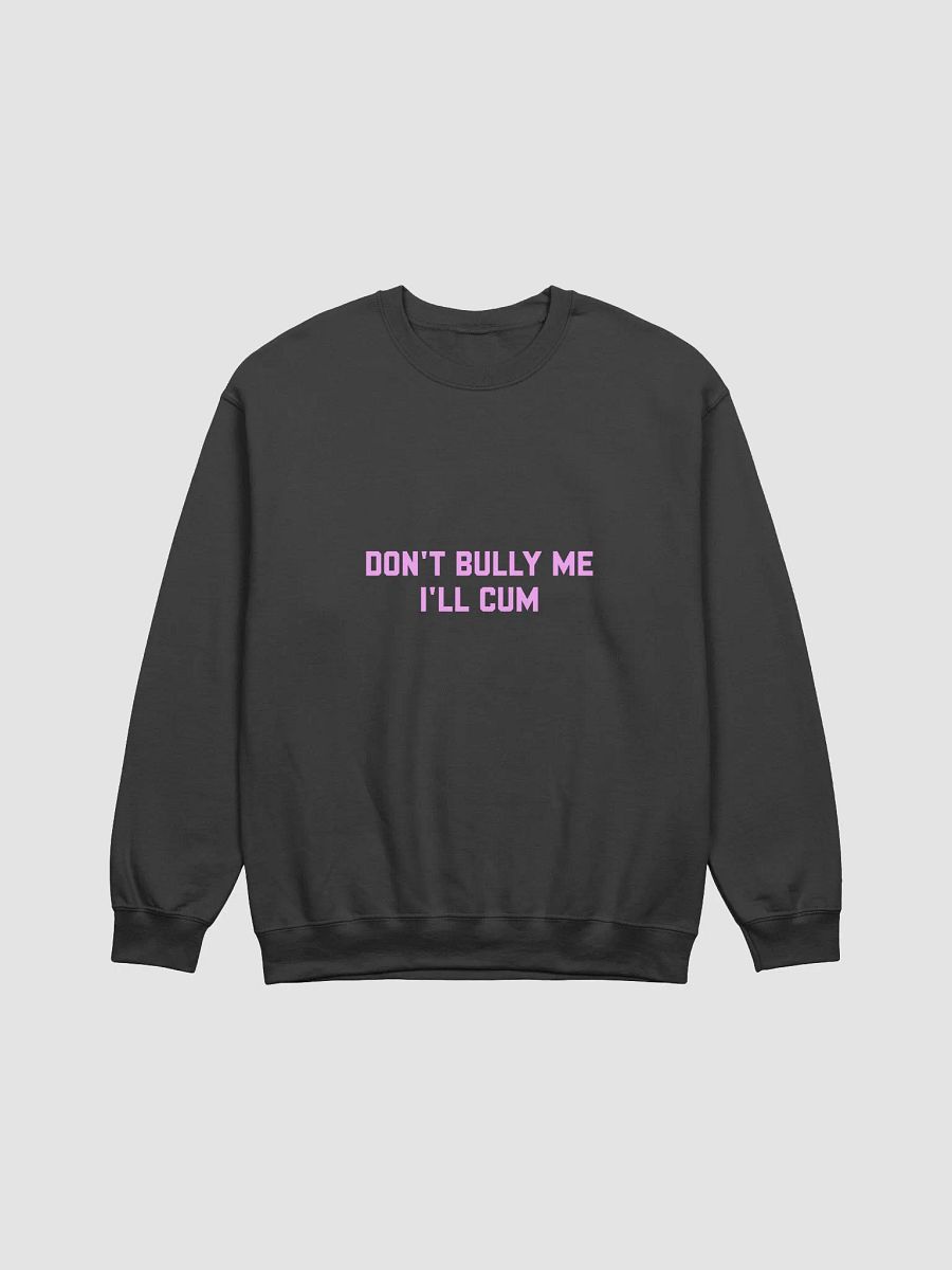 Don't bully me I'll cum - Sweatshirt (PINK!) product image (3)