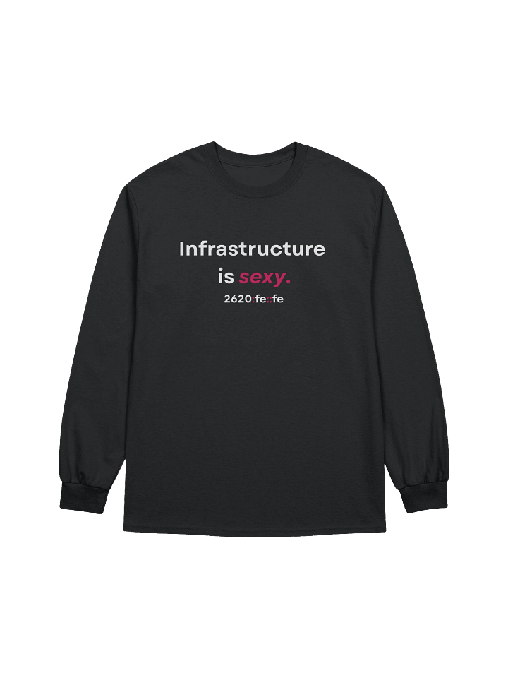 "Infrastructure is sexy." Long Sleeve Shirt product image (1)