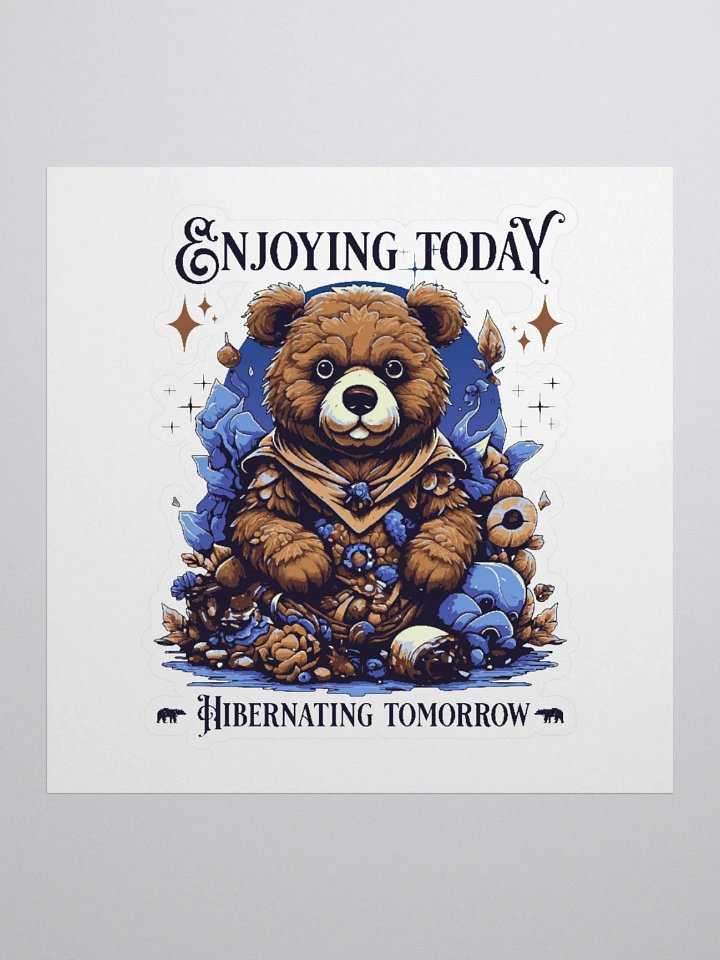 Enjoying today - hibernating tomorrow. product image (1)