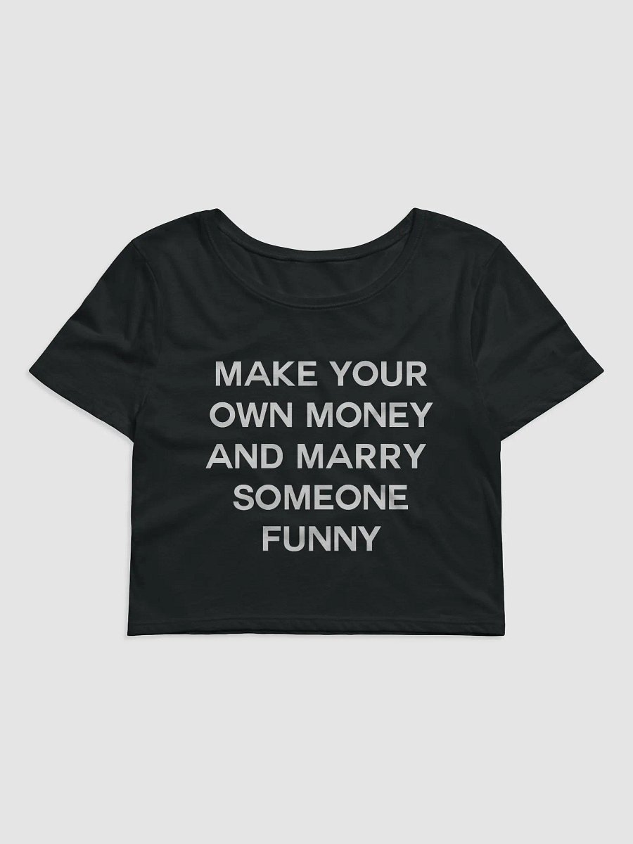 MAKE YOUR OWN MONEY AND MARRY SOMEONE FUNNY Crop Tee product image (3)