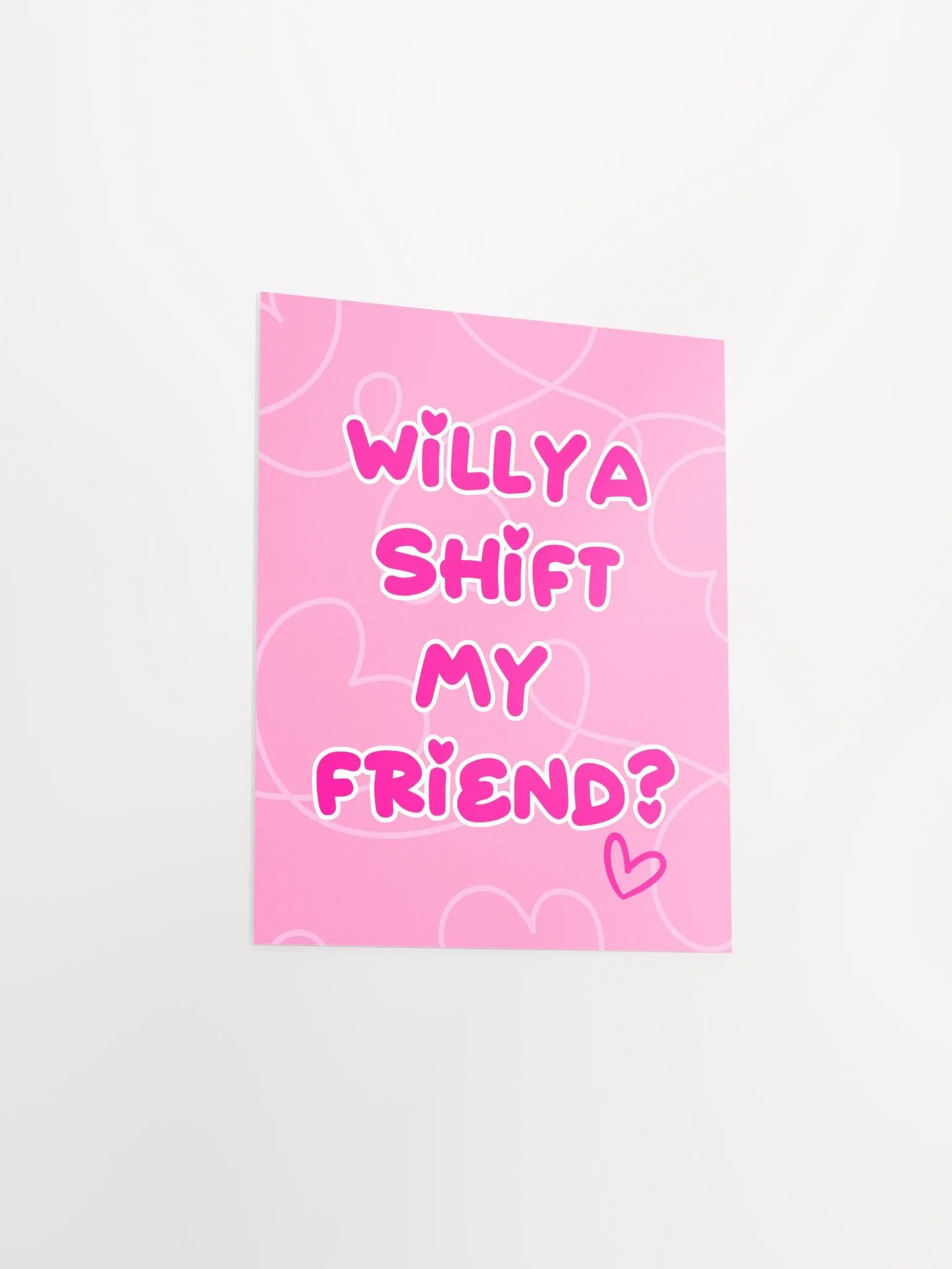 Willya Shift My Friend | Premium Matte Poster Print product image (4)