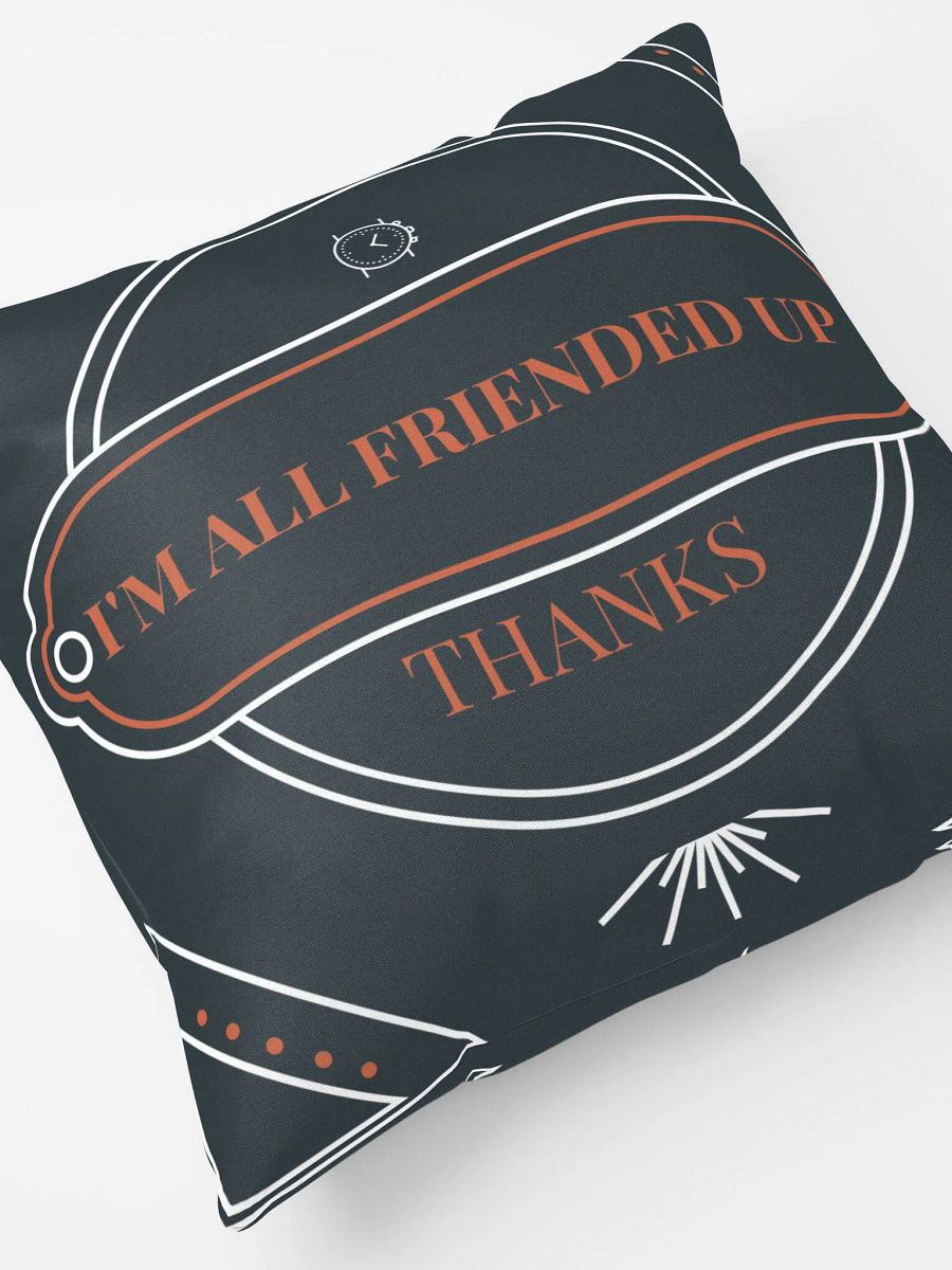 i'm all friended up, thanks. super soft pillow product image (4)