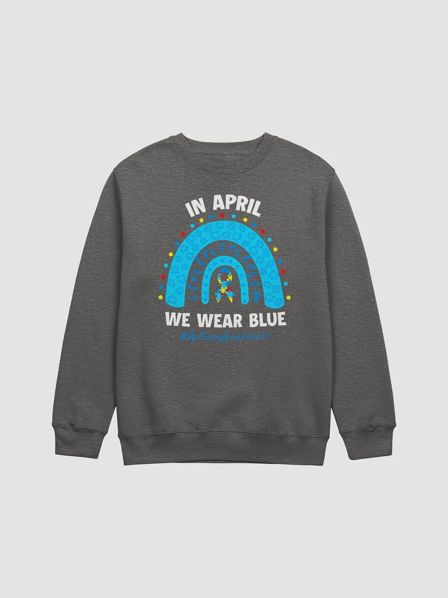 IN APRIL WE ARE WEAR BLUE - #Autism Awareness Sweatshirt product image (5)