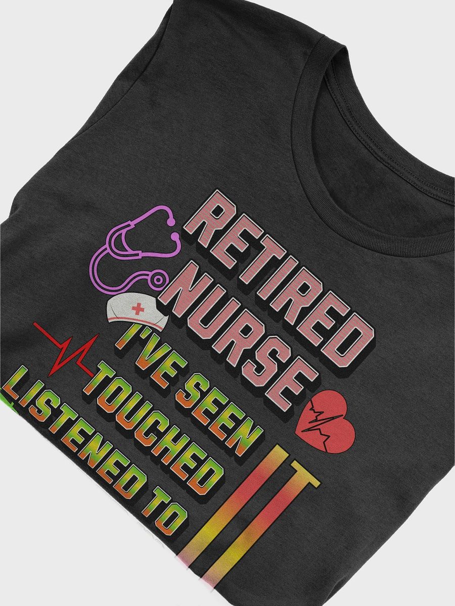 Retired Nurse Ive Seen It Tribute T-Shirt product image (9)