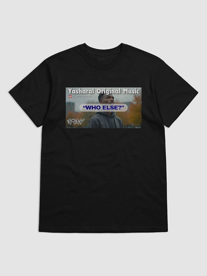 Yasharal Original Music: Who Else? | T-Shirt product image (1)