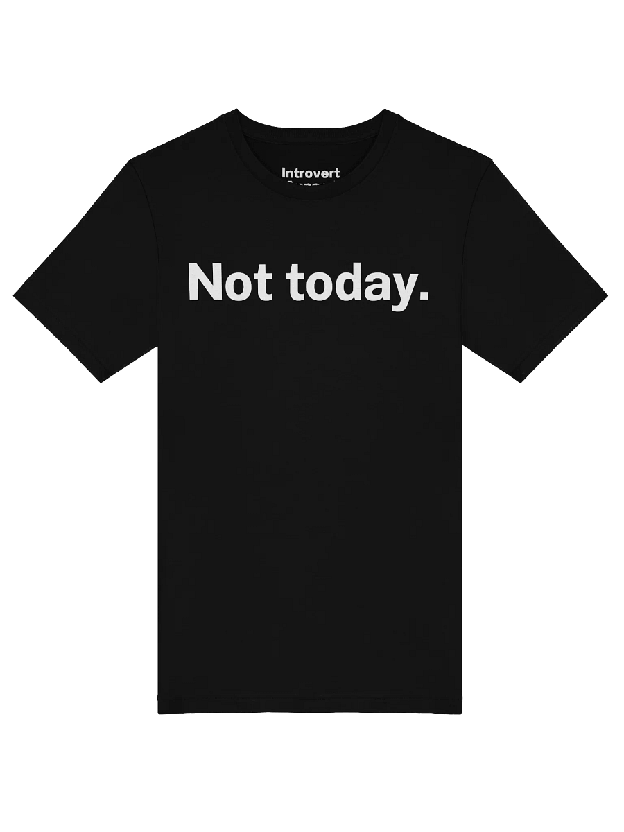 Not today. Unisex T-Shirt product image (47)