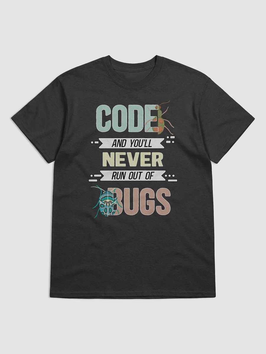 "Code, and You'll Never Run Out Of Bugs" Funny T-Shirt product image (2)