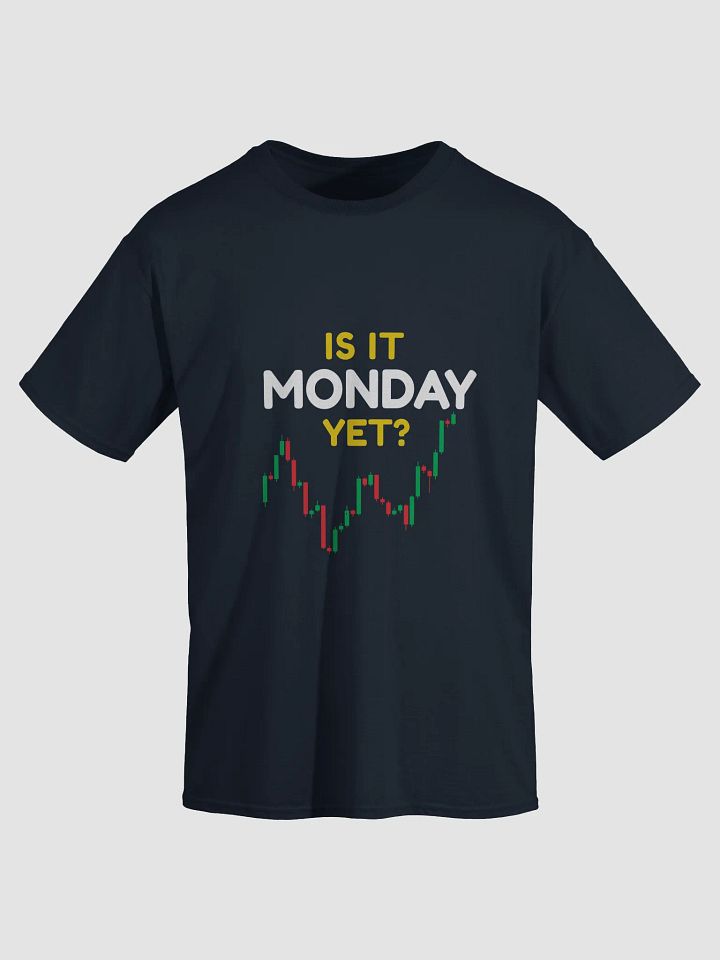 Is It Monday Yet? T-Shirt – Funny Trader Tee for Stock, Forex & Crypto Addicts product image (1)