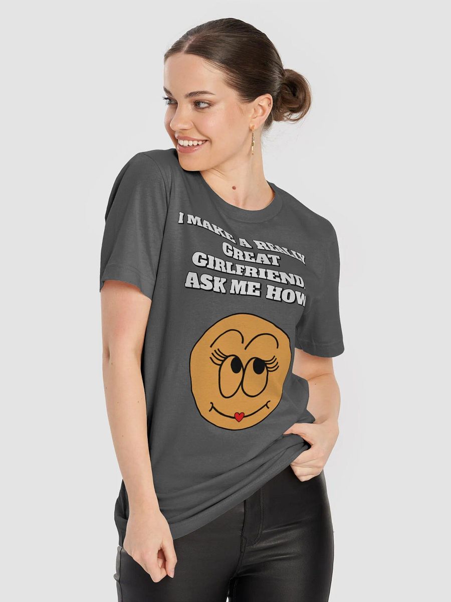I Make A Really Great Girlfriend. Ask Me How. Funny T-shirt product image (52)