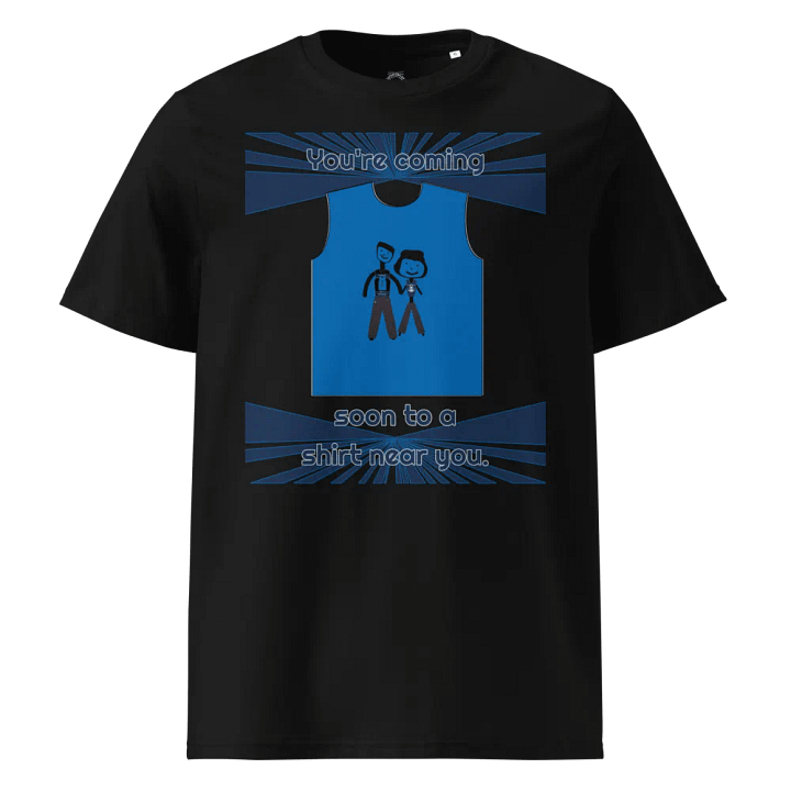 You're coming soon to a shirt near you. - Organic Cotton T-Shirt product image (1)