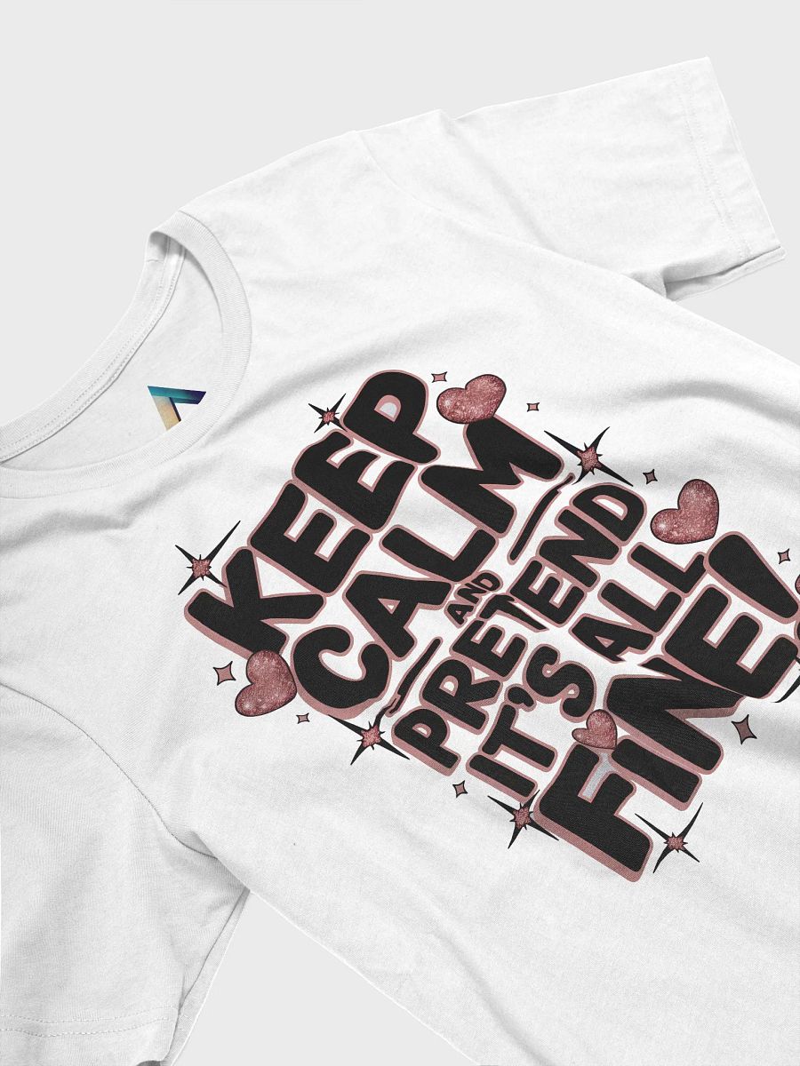Keep Calm and pretend it's all fine! T-Shirt product image (3)