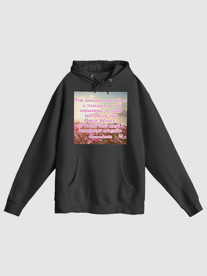 Intuition Blooms Hoodie | The smallest flower is a thought, a life answering to some feature of the Great Whole, of whom they have a persistent intuition product image (1)
