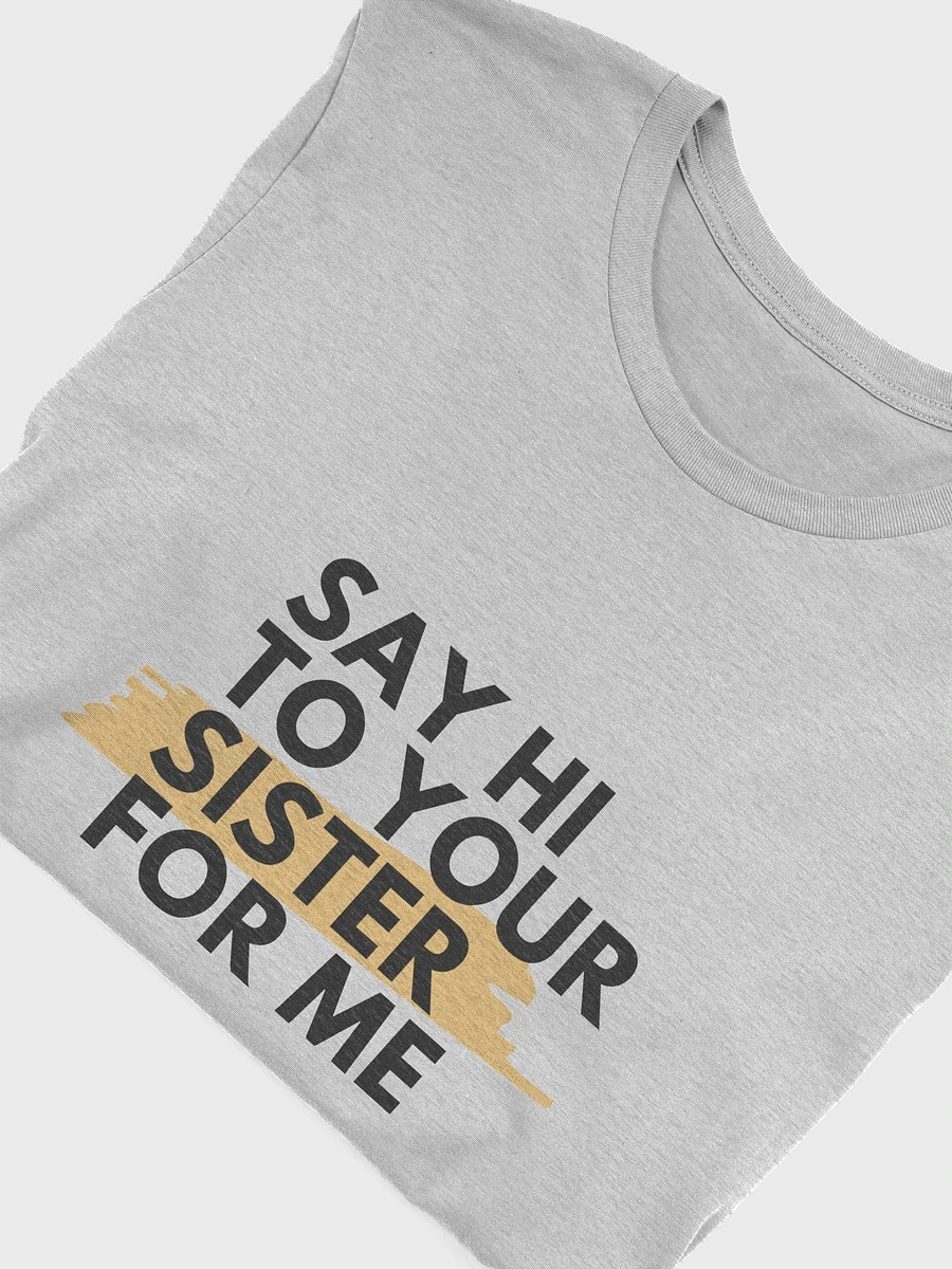 Say Hi To Your Sister For Me T-shirt product image (44)