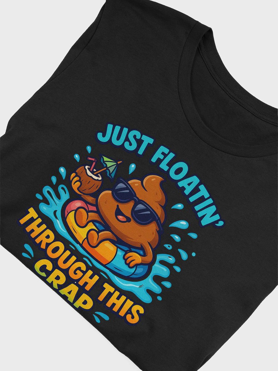 Just Floatin’ Through This Crap Tee product image (4)