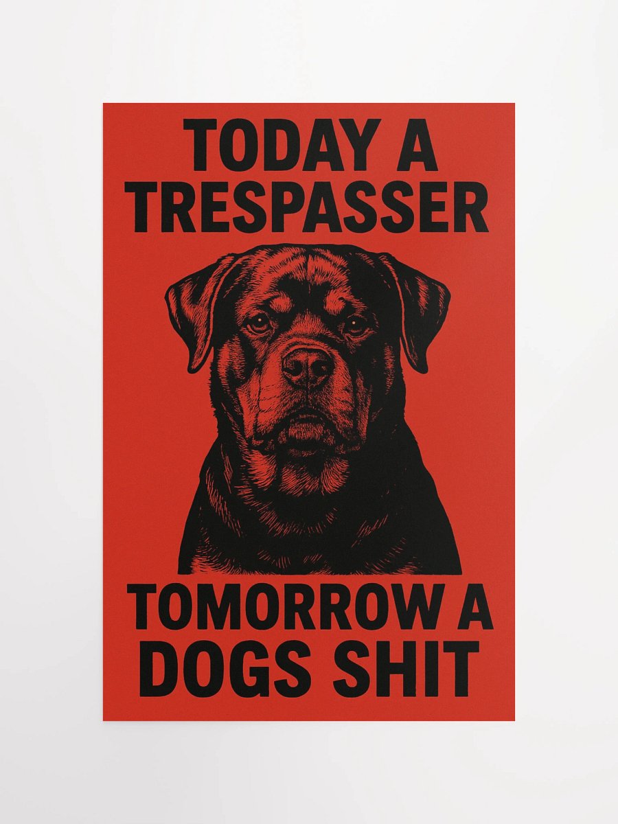 Today a trespasser. Tomorrow a dog's shit. Poster product image (10)